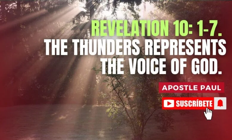 REVELATION 10 1-7. THE THUNDERS REPRESENTS THE VOICE OF GOD.